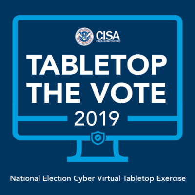 Tabletop the Vote 2019: National Election Cyber Virtual Tabletop Exercise