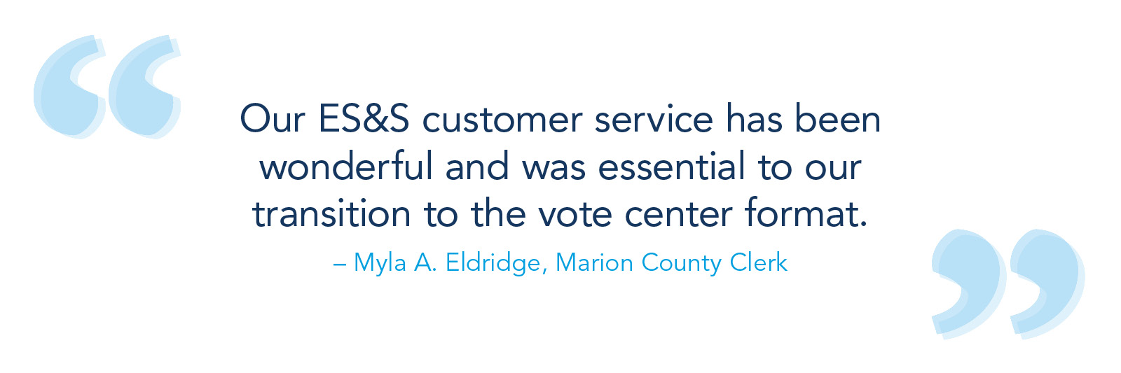 Our ES&S customer service has been wonderful and was essential to our transition to the vote center format.
